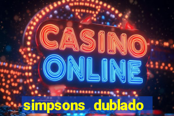 simpsons dublado assistir online